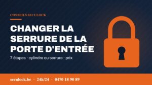 Changer serrure porte d'entrée à Bruxelles – guide Seculock