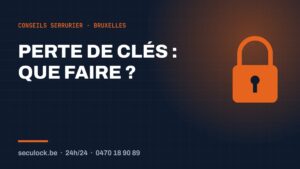Perte de clés — conseils de serrurier à Bruxelles