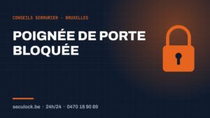 Poignée de porte bloquée — conseils de serrurier à Bruxelles