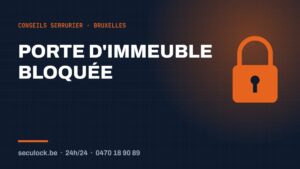 Porte d'immeuble bloquée — conseils de serrurier à Bruxelles