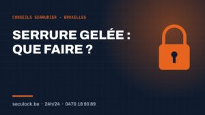 Serrure gelée — conseils de serrurier à Bruxelles